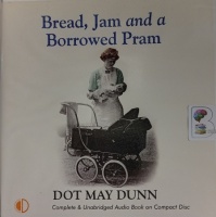 Bread, Jam and a Borrowed Pram written by Dot May Dunn performed by Anne Dover on Audio CD (Unabridged)